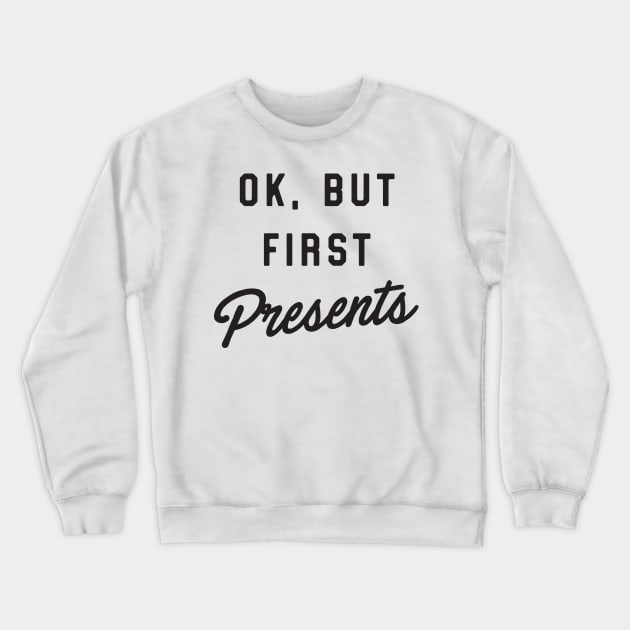 Ok but first presents Crewneck Sweatshirt by Blister